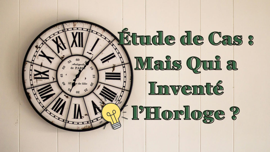 étude de cas : mais qui a inventé l'horloge ?