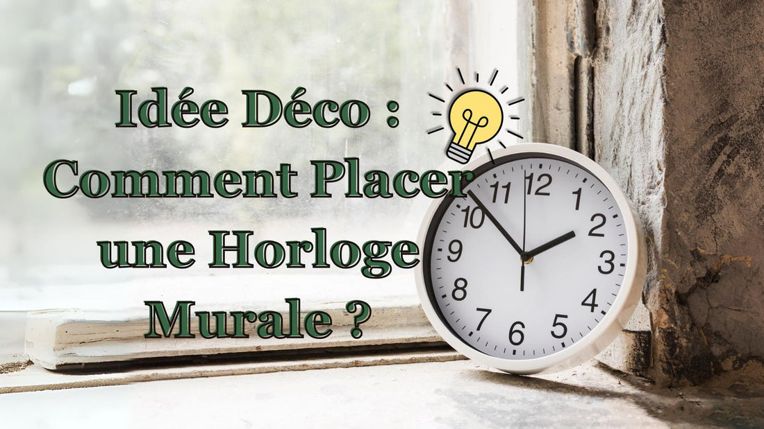 Idée Déco : Comment Placer une Horloge Murale ?